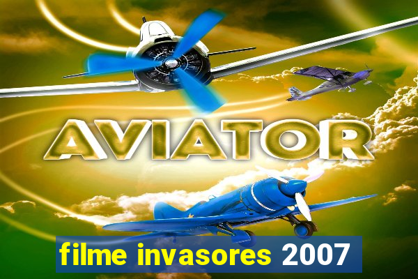 filme invasores 2007